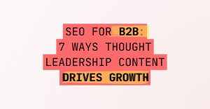 5lc.co - SEO for B2B: 7 Ways Thought Leadership Content Drives Growth